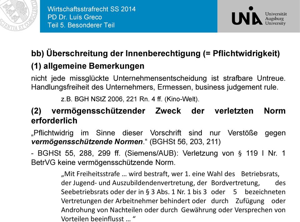 (2) vermögensschützender Zweck der verletzten Norm erforderlich Pflichtwidrig im Sinne dieser Vorschrift sind nur Verstöße gegen vermögensschützende Normen.