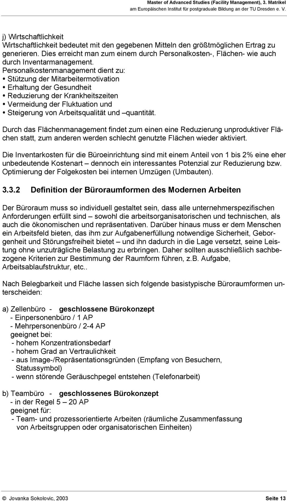 Personalkostenmanagement dient zu: Stützung der Mitarbeitermotivation Erhaltung der Gesundheit Reduzierung der Krankheitszeiten Vermeidung der Fluktuation und Steigerung von Arbeitsqualität und