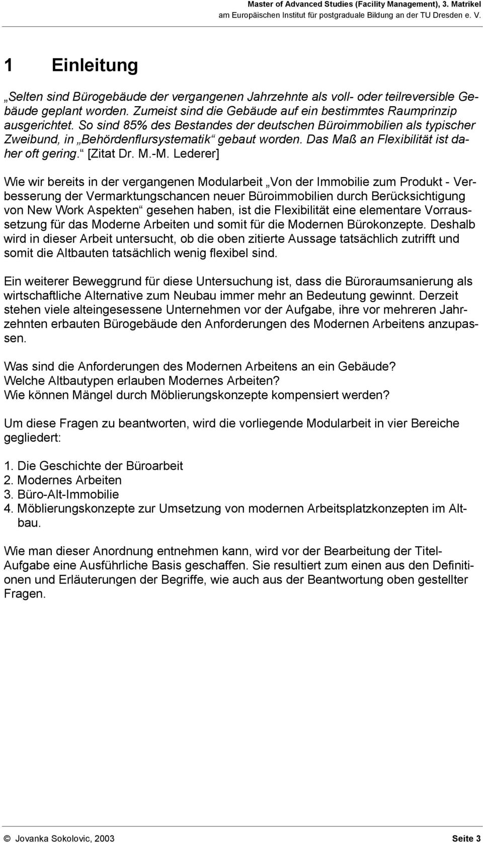 Lederer] Wie wir bereits in der vergangenen Modularbeit Von der Immobilie zum Produkt - Verbesserung der Vermarktungschancen neuer Büroimmobilien durch Berücksichtigung von New Work Aspekten gesehen