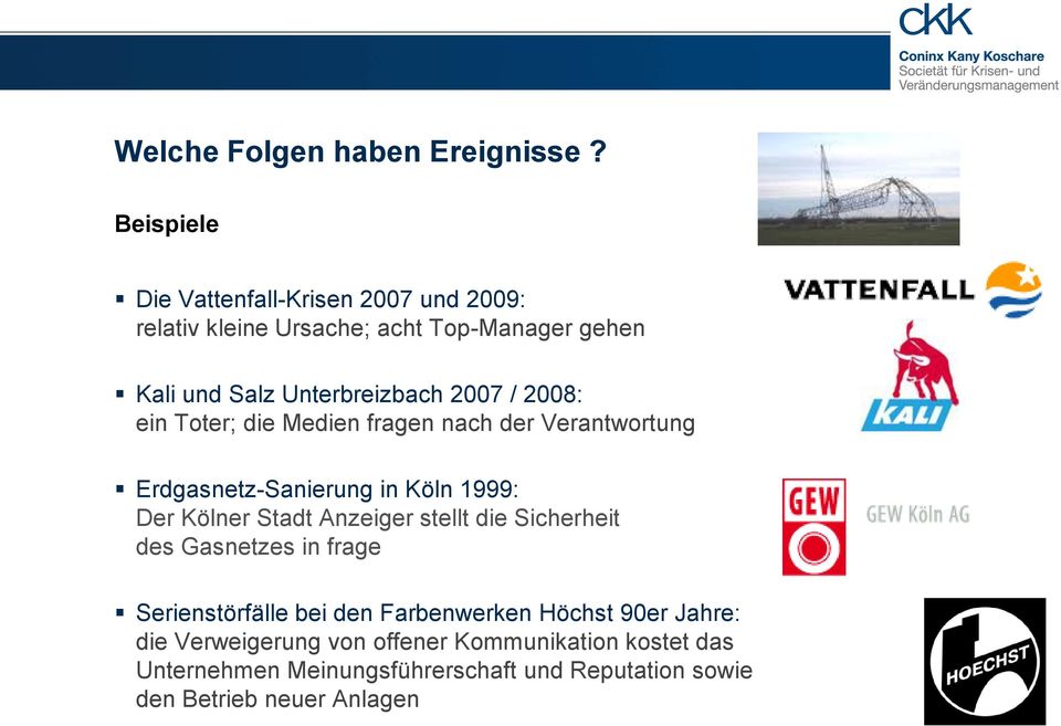 / 2008: ein Toter; die Medien fragen nach der Verantwortung Erdgasnetz-Sanierung in Köln 1999: Der Kölner Stadt Anzeiger stellt