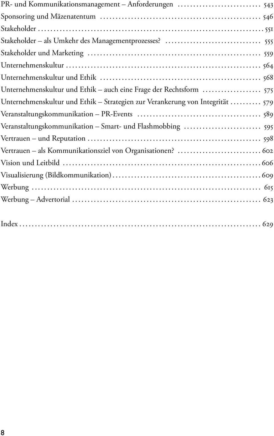 .. 575 Unternehmenskultur und Ethik Strategien zur Verankerung von Integrität... 579 Veranstaltungskommunikation PR-Events... 589 Veranstaltungskommunikation Smart- und Flashmobbing.