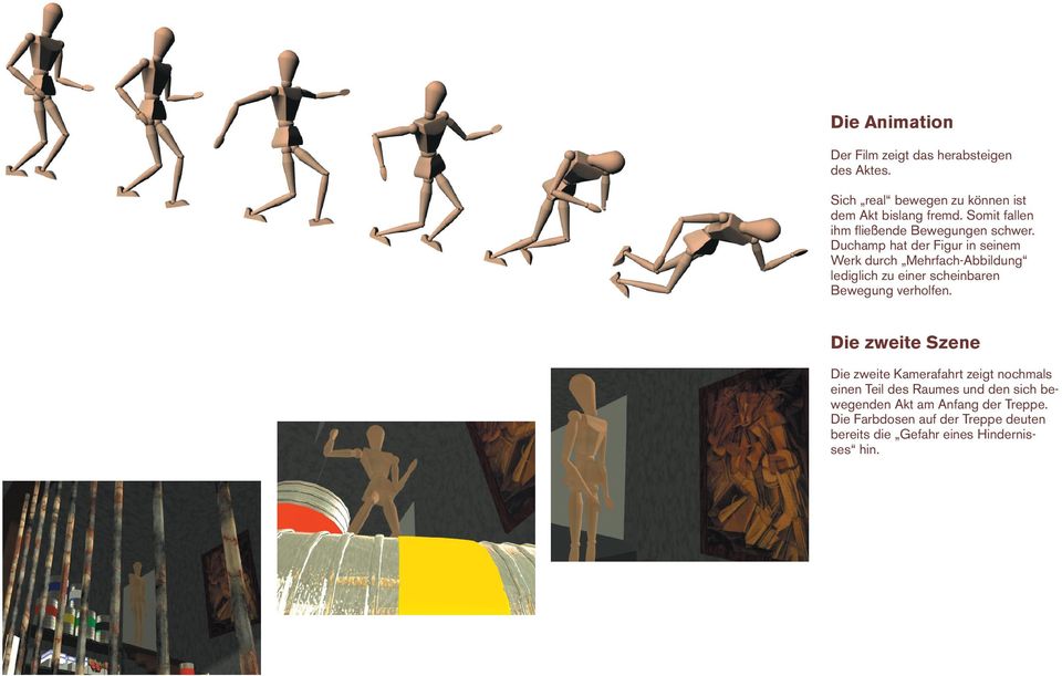 Duchamp hat der Figur in seinem Werk durch Mehrfach-Abbildung lediglich zu einer scheinbaren Bewegung verholfen.