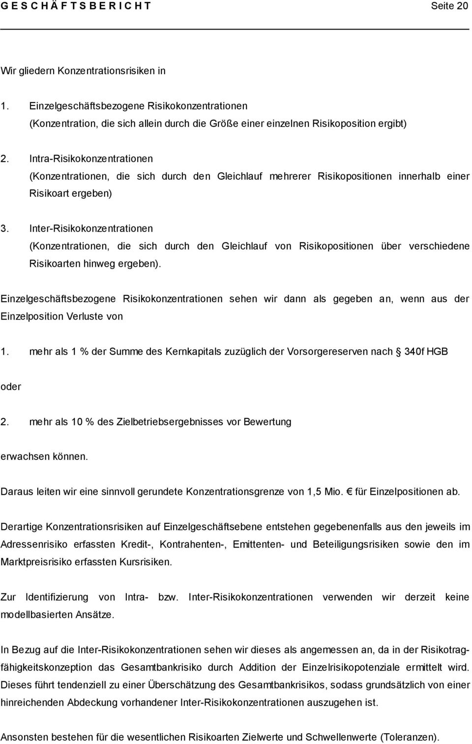 Intra-Risikokonzentrationen (Konzentrationen, die sich durch den Gleichlauf mehrerer Risikopositionen innerhalb einer Risikoart ergeben) 3.