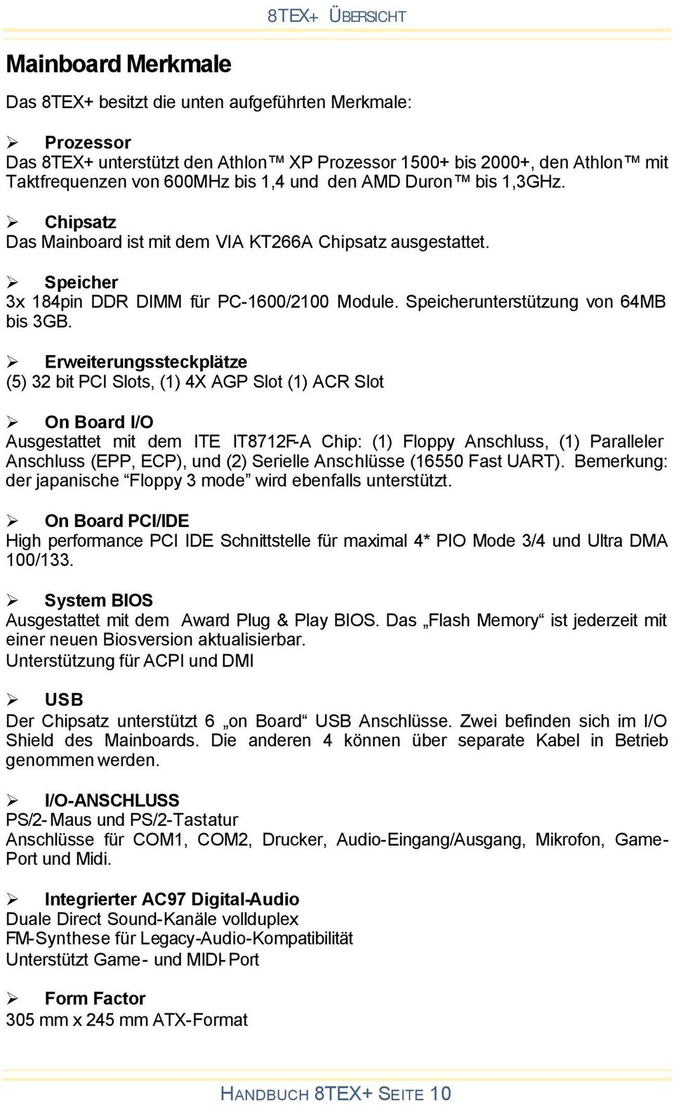 Erweiterungssteckplätze (5) 32 bit PCI Slots, (1) 4X AGP Slot (1) ACR Slot On Board I/O Ausgestattet mit dem ITE IT8712F-A Chip: (1) Floppy Anschluss, (1) Paralleler Anschluss (EPP, ECP), und (2)