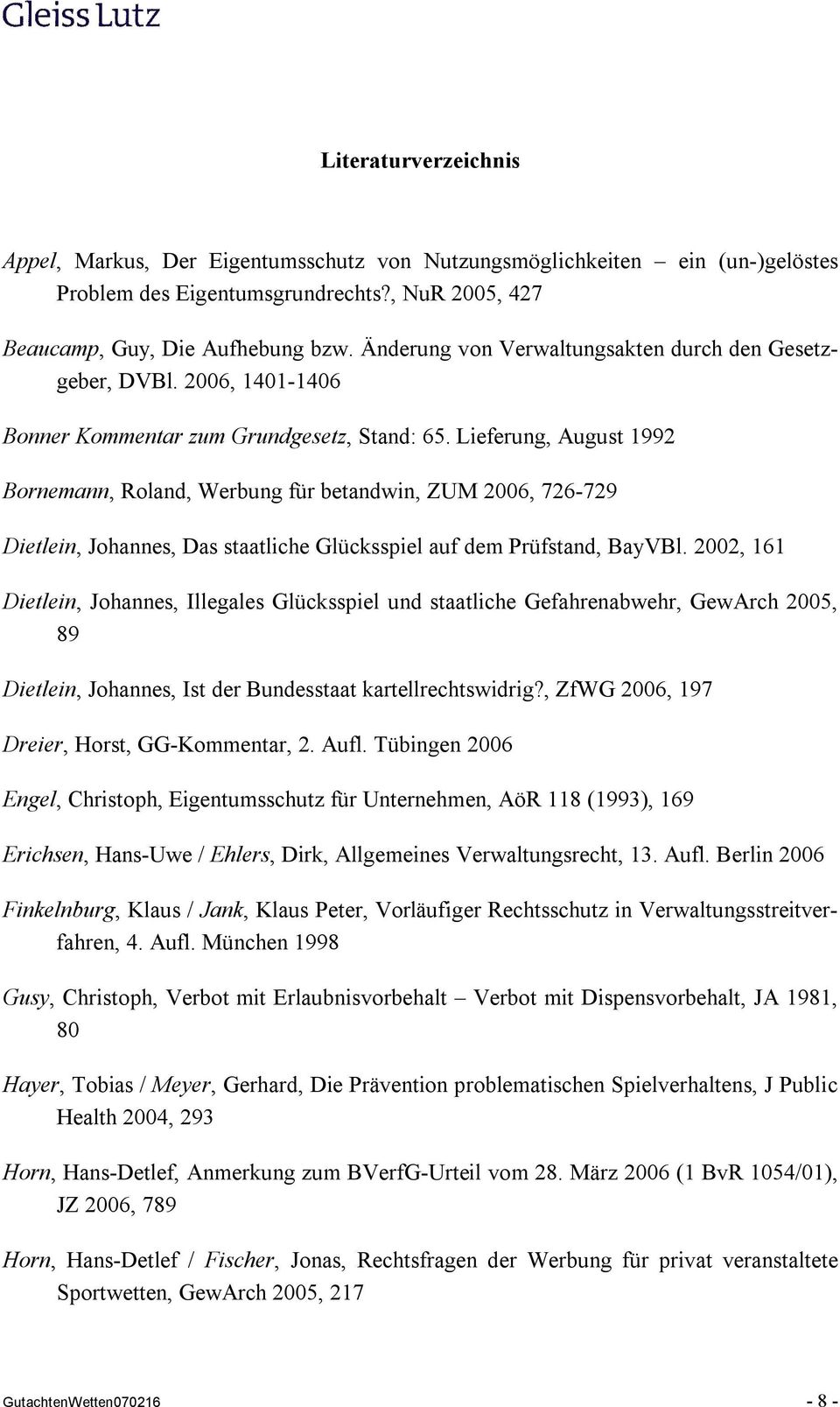 Lieferung, August 1992 Bornemann, Roland, Werbung für betandwin, ZUM 2006, 726-729 Dietlein, Johannes, Das staatliche Glücksspiel auf dem Prüfstand, BayVBl.
