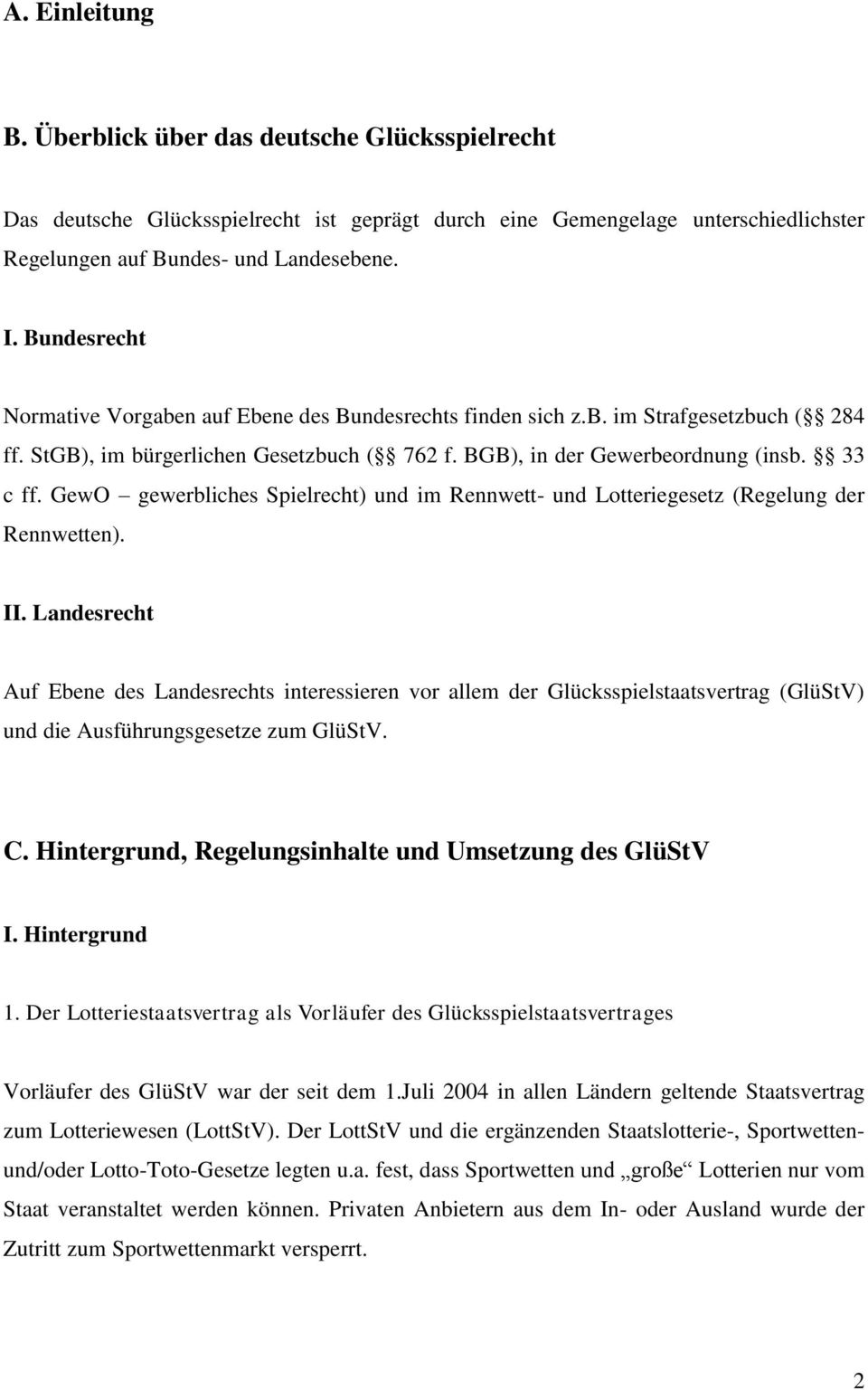 GewO gewerbliches Spielrecht) und im Rennwett- und Lotteriegesetz (Regelung der Rennwetten). II.