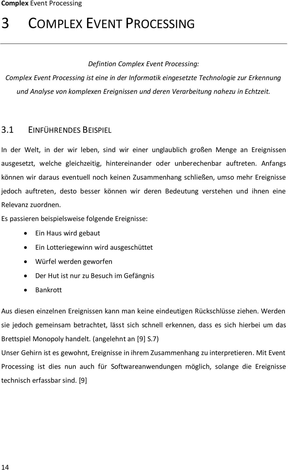 1 EINFÜHRENDES BEISPIEL In der Welt, in der wir leben, sind wir einer unglaublich großen Menge an Ereignissen ausgesetzt, welche gleichzeitig, hintereinander oder unberechenbar auftreten.