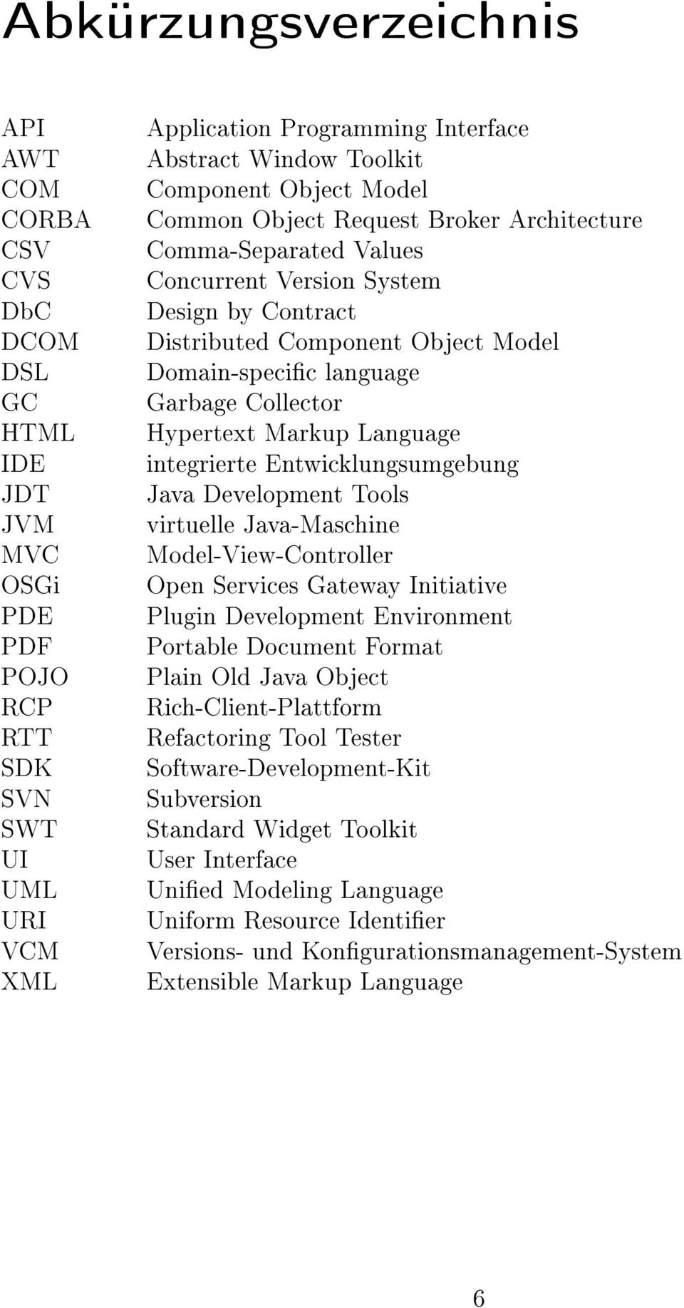 Collector Hypertext Markup Language integrierte Entwicklungsumgebung Java Development Tools virtuelle Java-Maschine Model-View-Controller Open Services Gateway Initiative Plugin Development