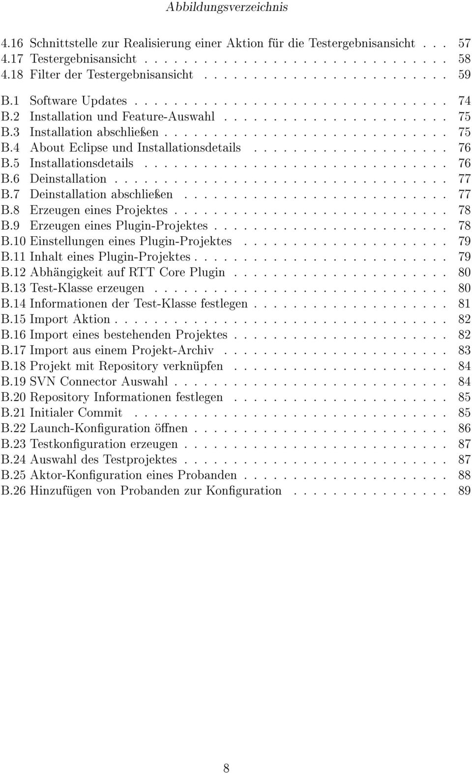 ................... 76 B.5 Installationsdetails............................... 76 B.6 Deinstallation.................................. 77 B.7 Deinstallation abschlieÿen........................... 77 B.8 Erzeugen eines Projektes.