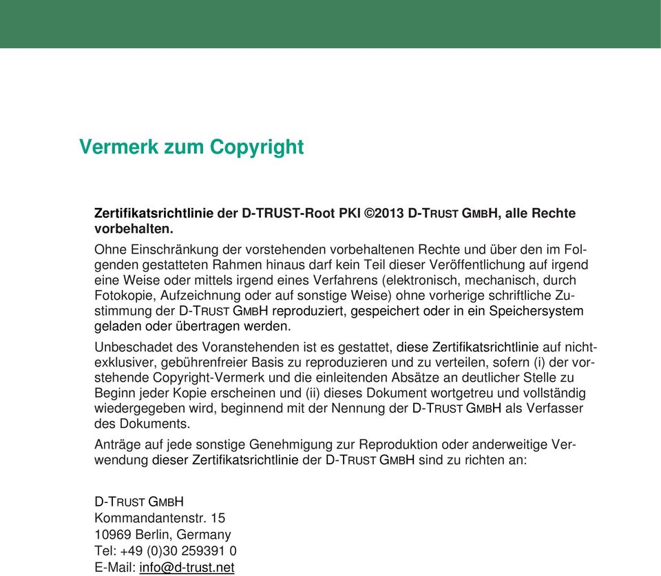 Verfahrens (elektronisch, mechanisch, durch Fotokopie, Aufzeichnung oder auf sonstige Weise) ohne vorherige schriftliche Zustimmung der D-TRUST GMBH reproduziert, gespeichert oder in ein