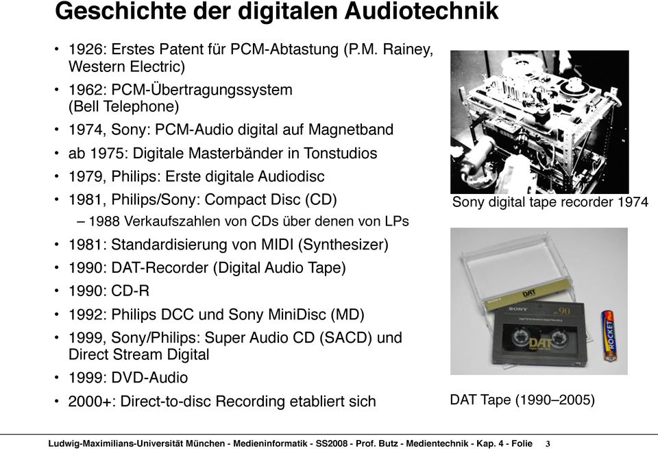 Rainey, Western Electric) 1962: PCM-Übertragungssystem (Bell Telephone) 1974, Sony: PCM-Audio digital auf Magnetband ab 1975: Digitale Masterbänder in Tonstudios 1979,