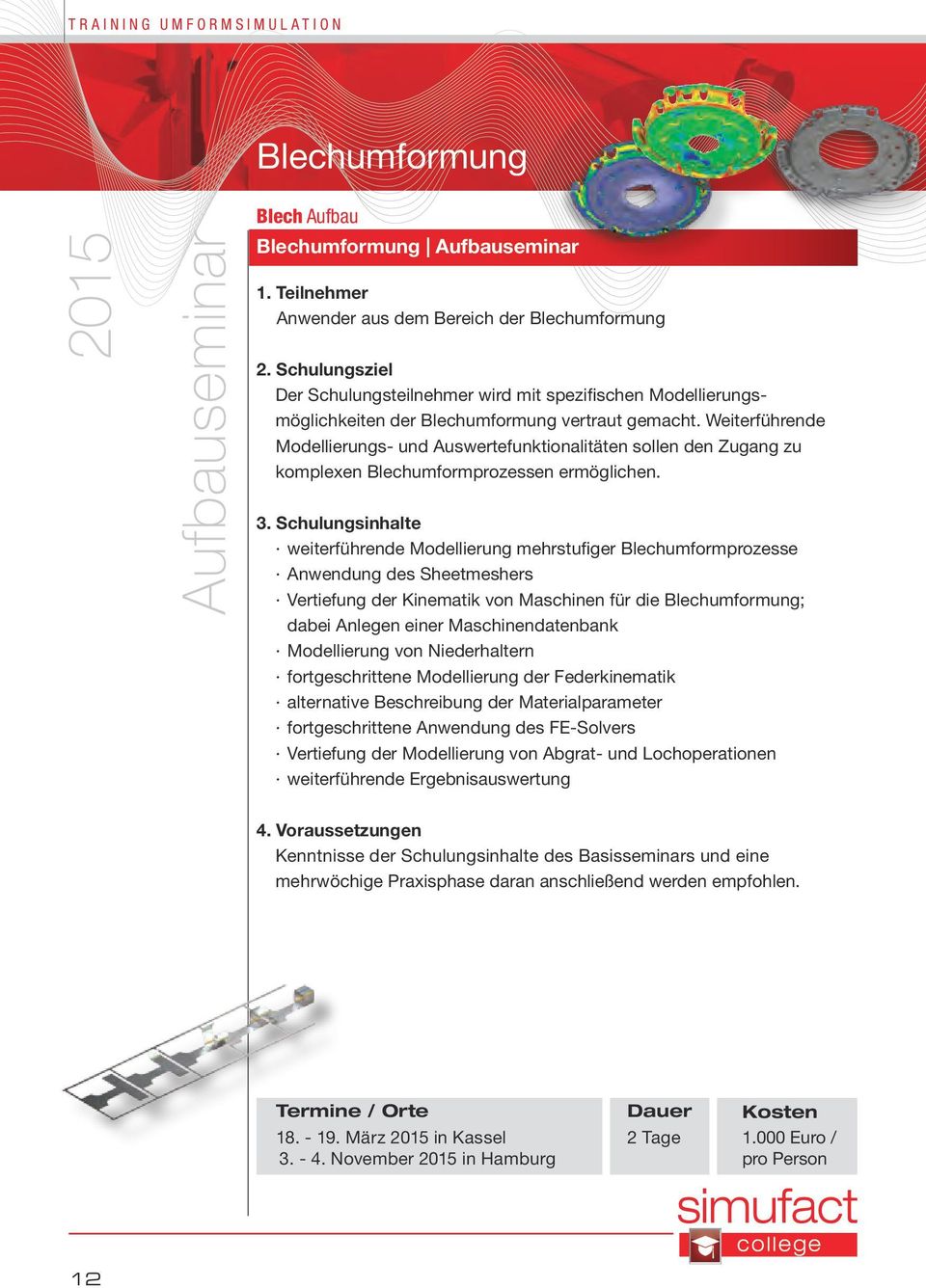 Weiterführende Modellierungs- und Auswertefunktionalitäten sollen den Zugang zu komplexen Blechumformprozessen ermöglichen. 3.