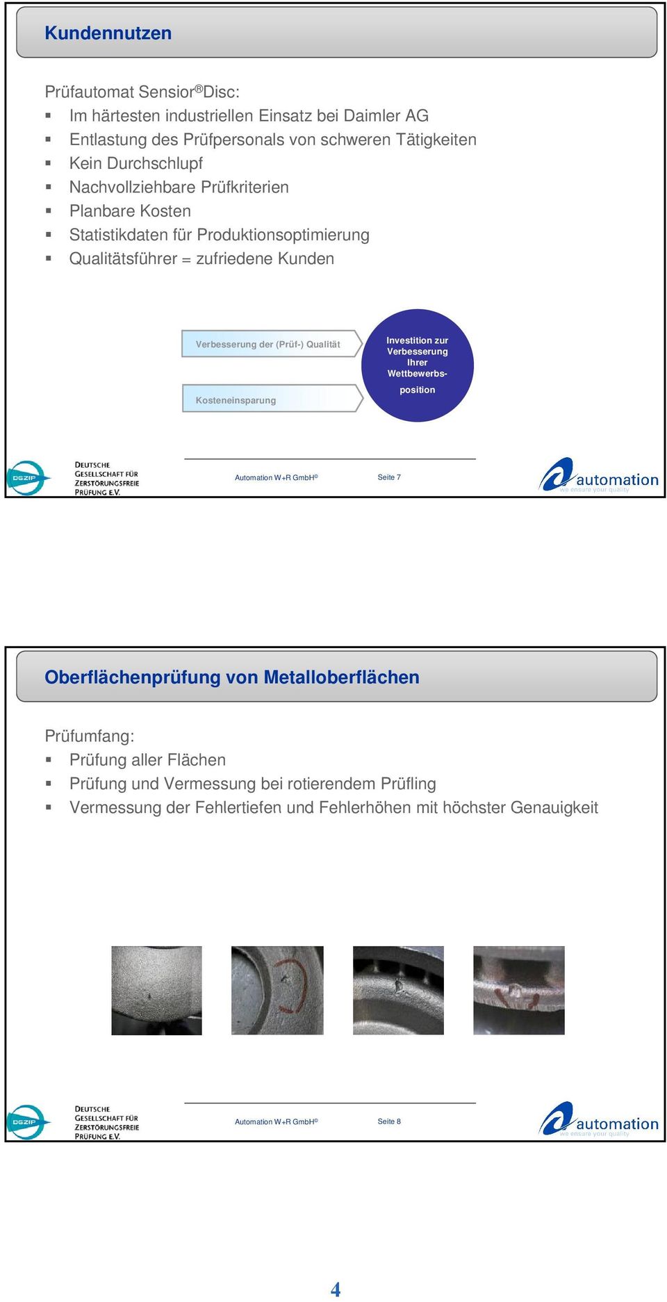 Kosteneinsparung Investition zur Verbesserung Ihrer Wettbewerbsposition Automation W+R GmbH Seite 7 Oberflächenprüfung von Metalloberflächen Prüfumfang: Prüfung