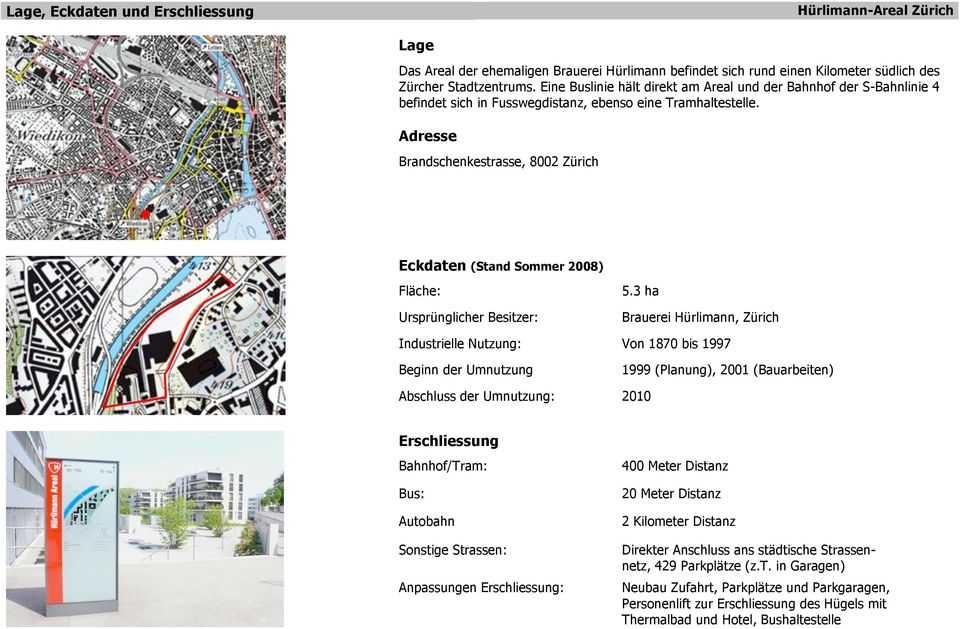 Adresse Brandschenkestrasse, 8002 Zürich Eckdaten (Stand Sommer 2008) Fläche: Ursprünglicher Besitzer: 5.