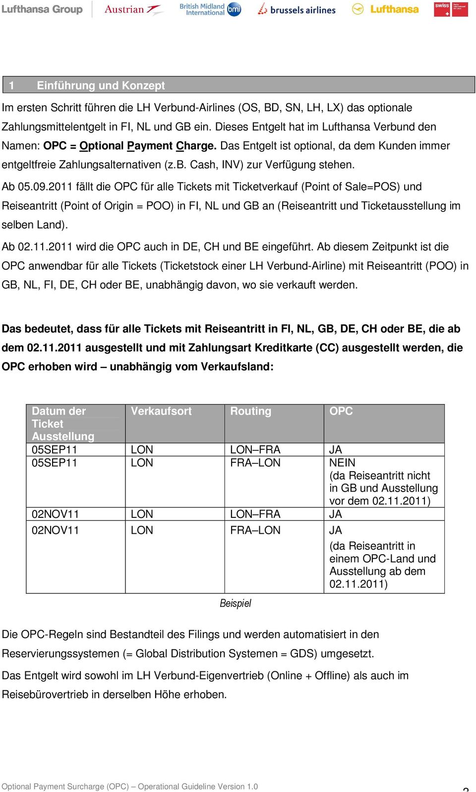 Ab 05.09.2011 fällt die OPC für alle Tickets mit Ticketverkauf (Point of Sale=POS) und Reiseantritt (Point of Origin = POO) in FI, NL und GB an (Reiseantritt und Ticketausstellung im selben Land).