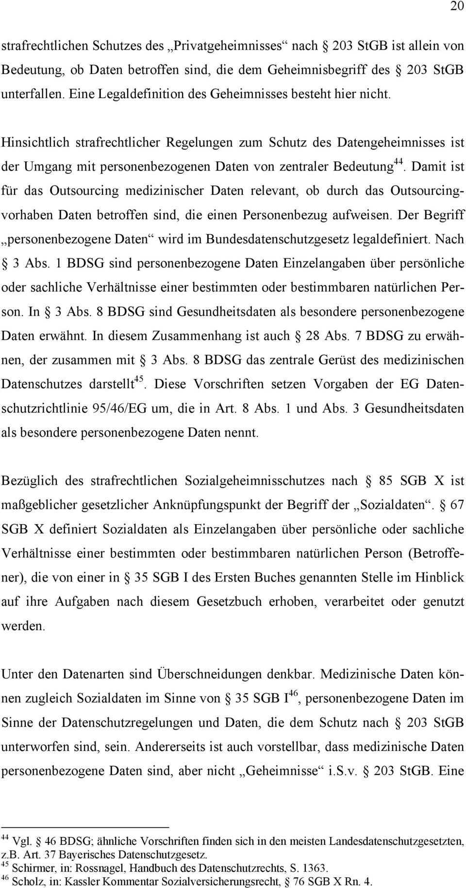 Hinsichtlich strafrechtlicher Regelungen zum Schutz des Datengeheimnisses ist der Umgang mit personenbezogenen Daten von zentraler Bedeutung 44.