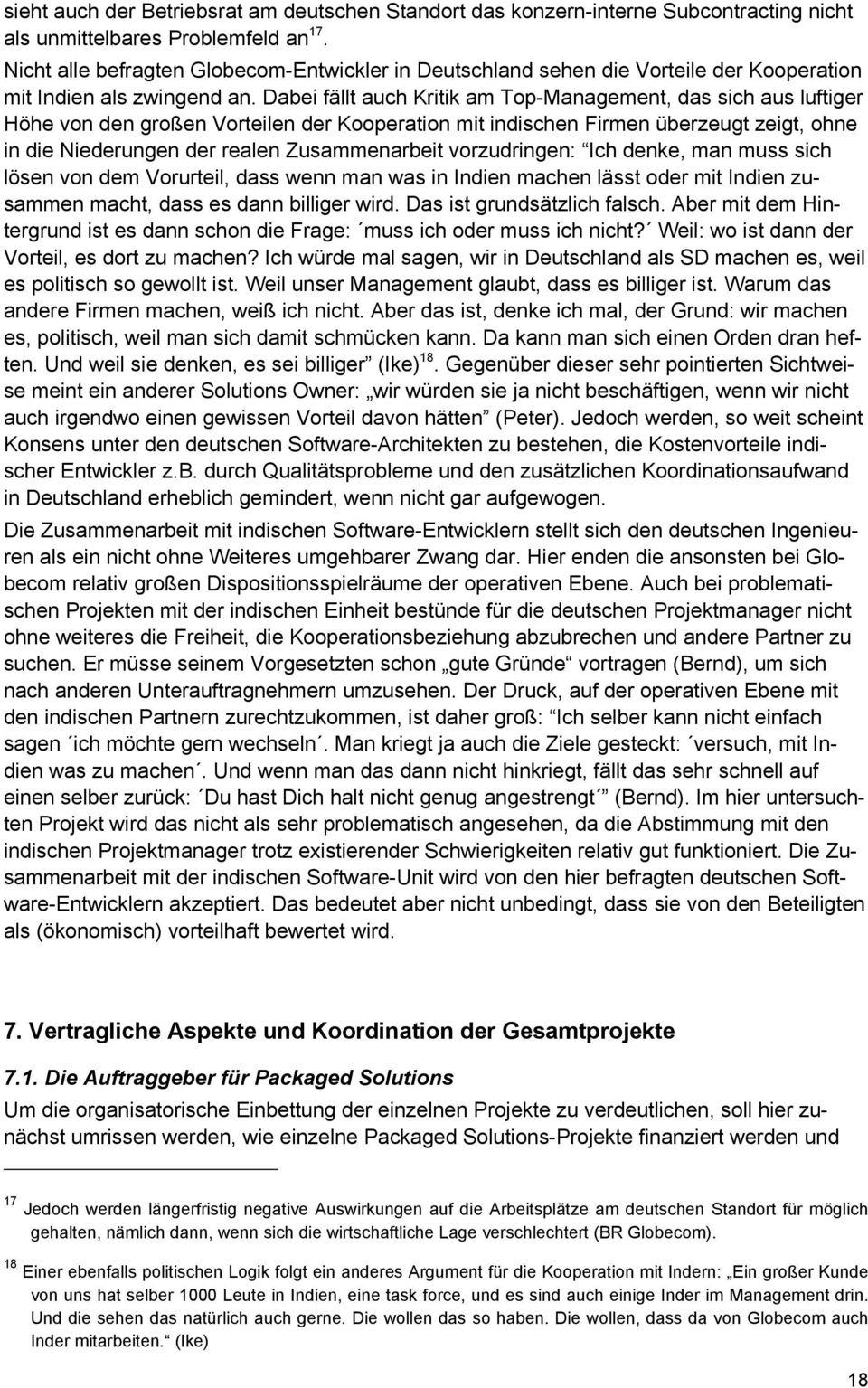 Dabei fällt auch Kritik am Top-Management, das sich aus luftiger Höhe von den großen Vorteilen der Kooperation mit indischen Firmen überzeugt zeigt, ohne in die Niederungen der realen Zusammenarbeit