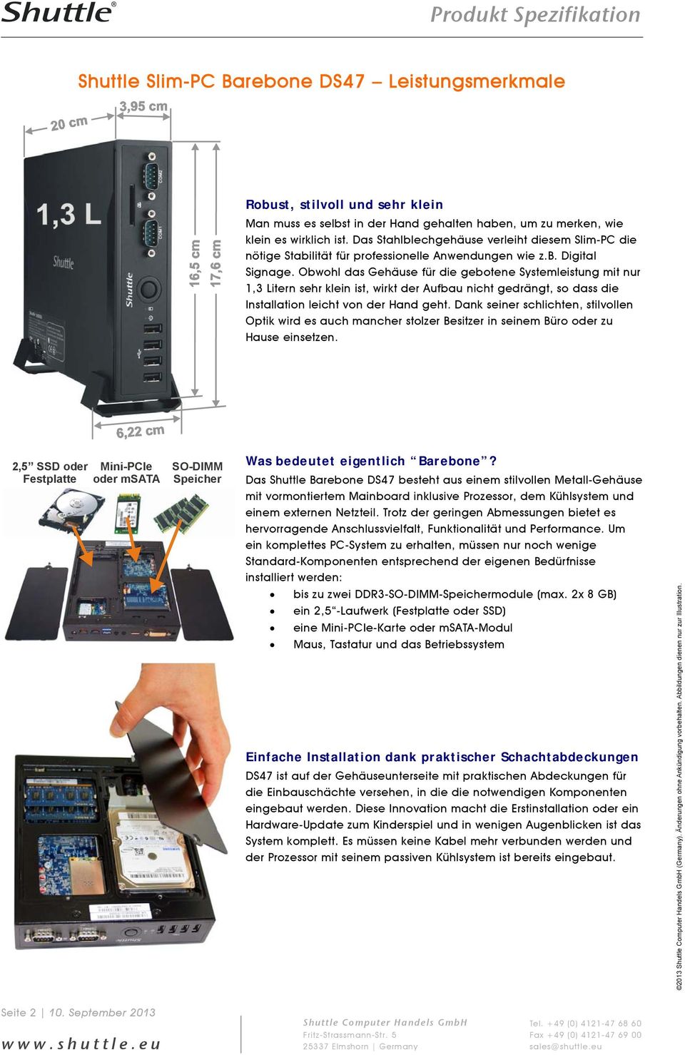 Obwohl das Gehäuse für die gebotene Systemleistung mit nur 1,3 Litern sehr klein ist, wirkt der Aufbau nicht gedrängt, so dass die Installation leicht von der Hand geht.