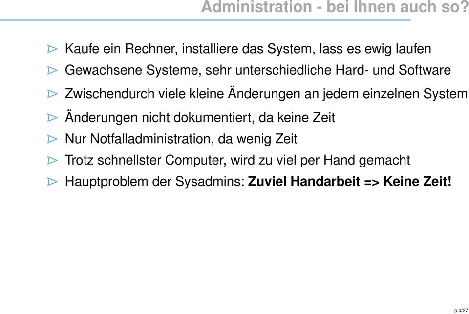 Hard- und Software Zwischendurch viele kleine Änderungen an jedem einzelnen System Änderungen nicht