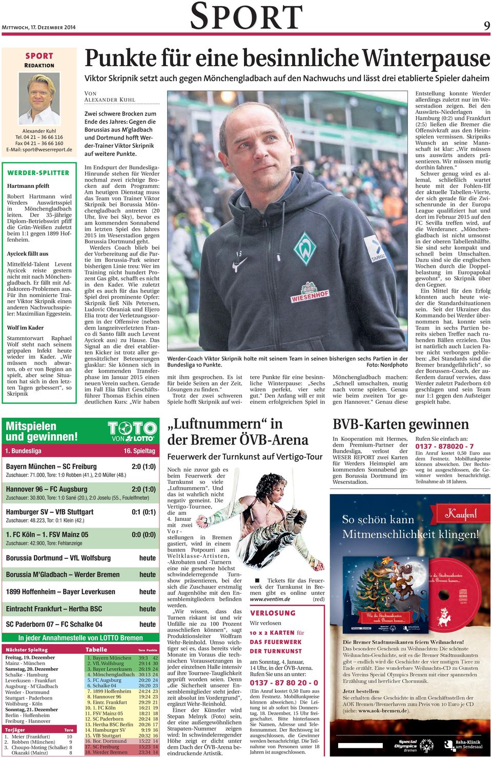 04 21-36 66 116 Fax 04 21-36 66 160 E-Ma port@weerreport.de WERDER-SPLITTER Hartmann pfeift Robert Hartmann wird Werder Auwärtpiel in Mönchengladbach leiten.