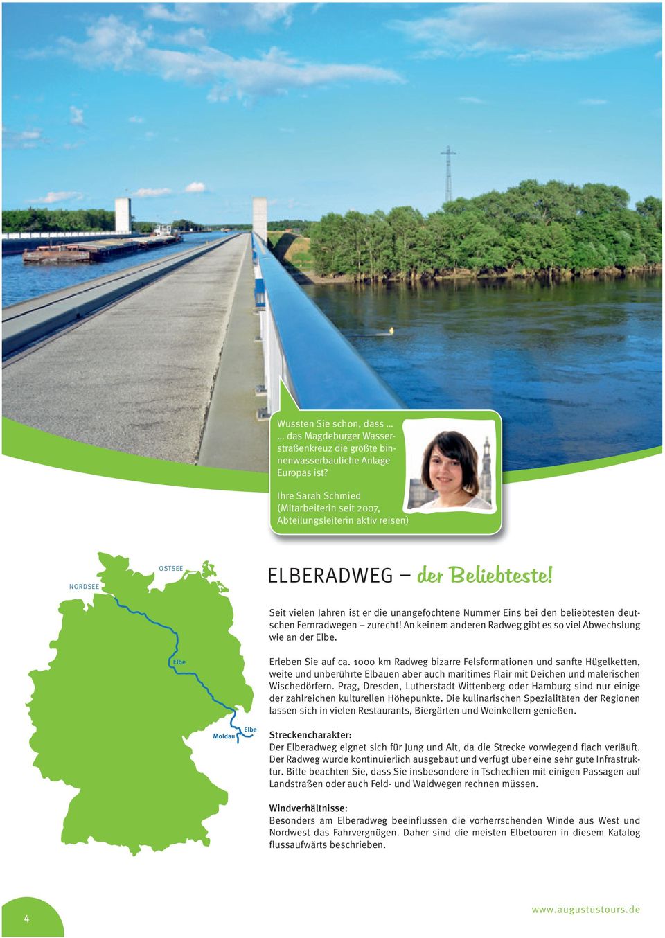 Elbe Seit vielen Jahren ist er die unangefochtene Nummer Eins bei den beliebtesten deutschen Fernradwegen zurecht! An keinem anderen Radweg gibt es so viel Abwechslung wie an der Elbe.