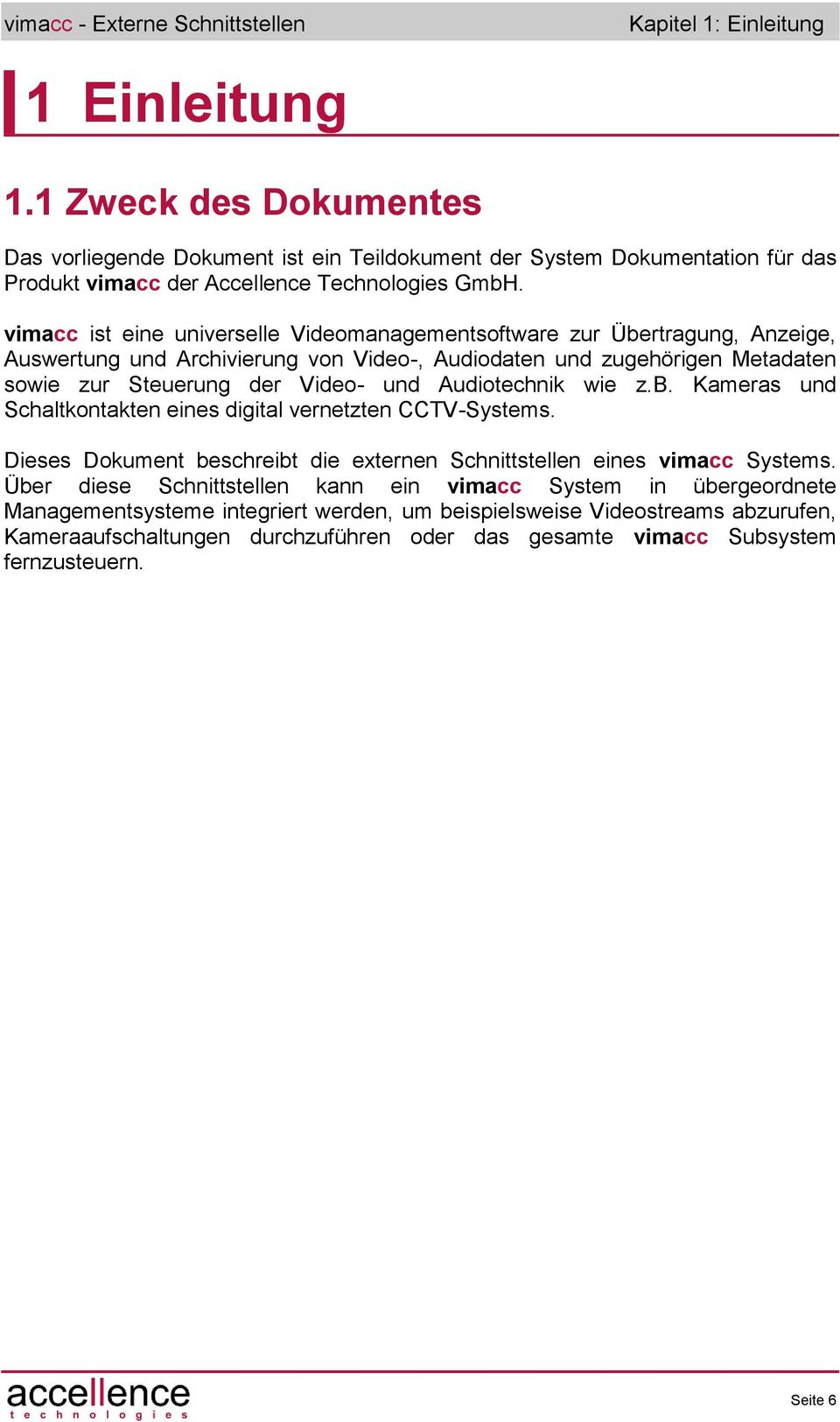 Audiotechnik wie z.b. Kameras und Schaltkontakten eines digital vernetzten CCTV-Systems. Dieses Dokument beschreibt die externen Schnittstellen eines vimacc Systems.