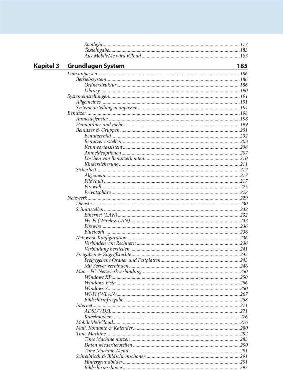 ..203 Kennwortassistent...206 Anmeldeoptionen...207 Löschen von Benutzerkonten...210 Kindersicherung...211 Sicherheit...217 Allgemein...217 FileVault...217 Firewall...225 Privatsphäre...228 Netzwerk.