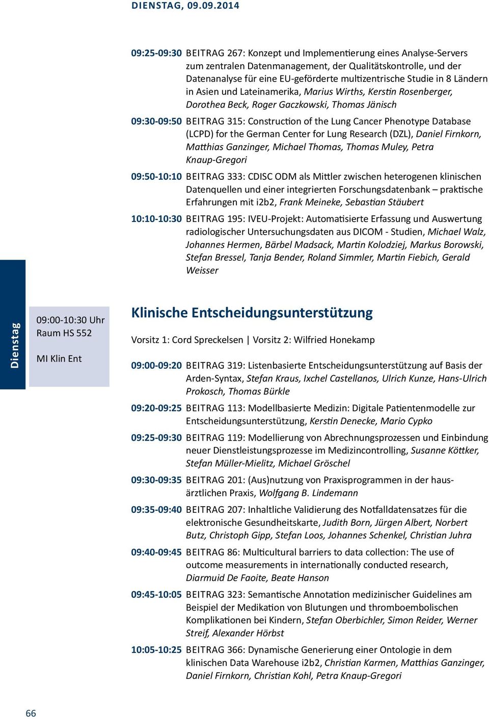 Cancer Phenotype Database (LCPD) for the German Center for Lung Research (DZL), Daniel Firnkorn, Matthias Ganzinger, Michael Thomas, Thomas Muley, Petra Knaup-Gregori 09:50-10:10 Beitrag 333: CDISC