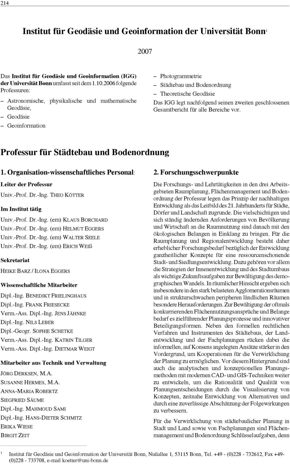 seinen zweiten geschlossenen Gesamtbericht für alle Bereiche vor. Professur für Städtebau und Bodenordnung 1. Organisation-wissenschaftliches Personal: Leiter der Professur Univ.-Prof. Dr.-Ing.