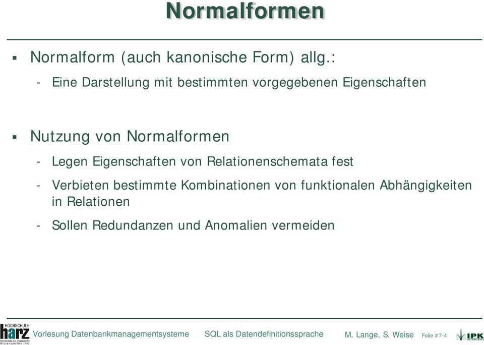 Eigenschaften von Relationenschemata fest - Verbieten bestimmte Kombinationen von funktionalen