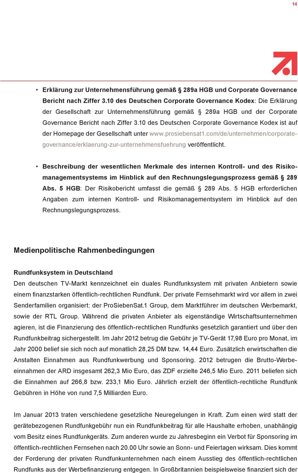 10 des Deutschen Corporate Governance Kodex ist auf der Homepage der Gesellschaft unter www.prosiebensat1.com/de/unternehmen/corporategovernance/erklaerung-zur-unternehmensfuehrung veröffentlicht.