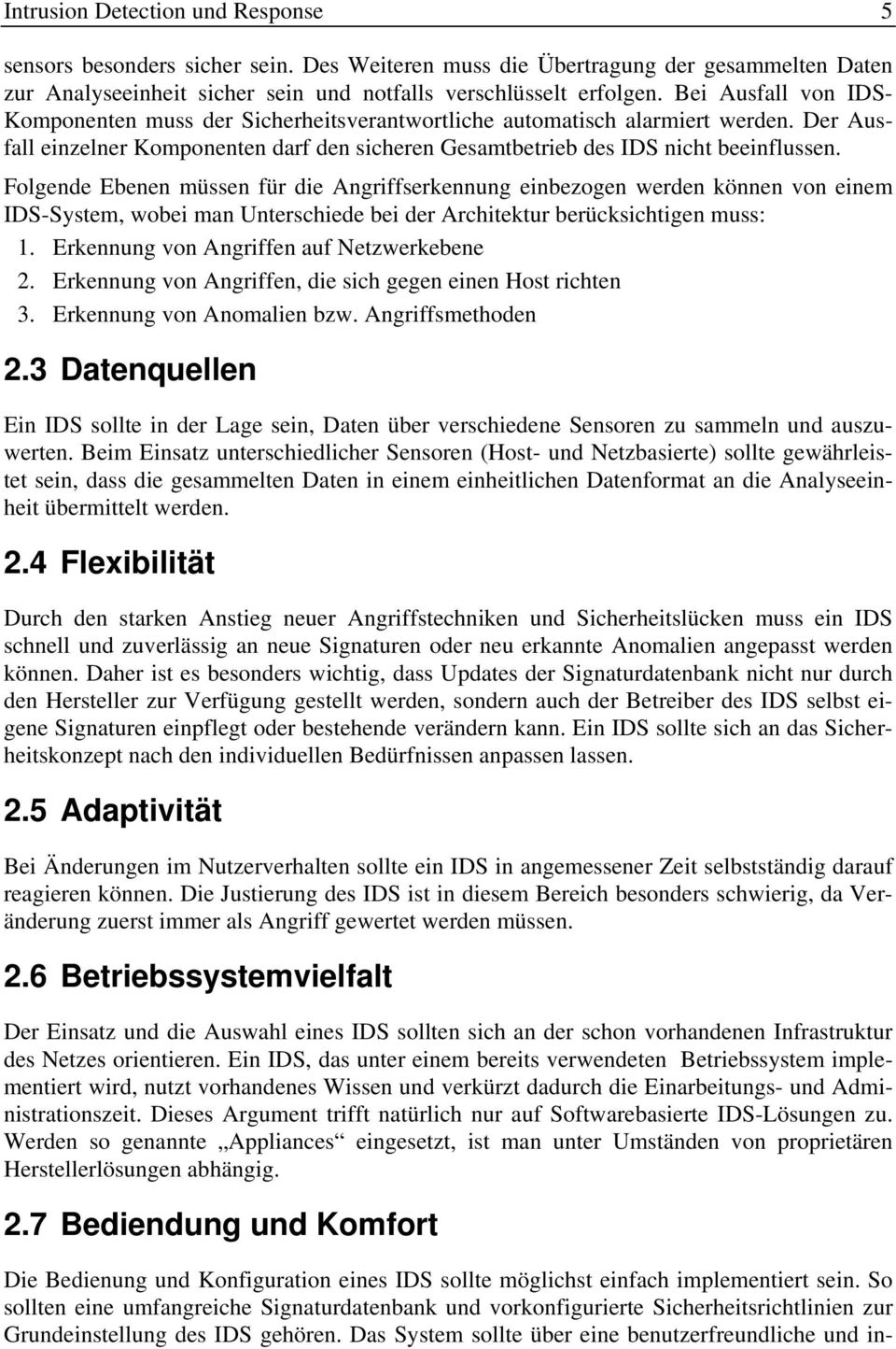 Folgende Ebenen müssen für die Angriffserkennung einbezogen werden können von einem IDS-System, wobei man Unterschiede bei der Architektur berücksichtigen muss: 1.