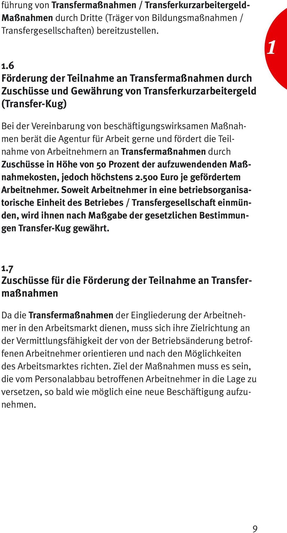 für Arbeit gerne und fördert die Teilnahme von Arbeitnehmern an Transfermaßnahmen durch Zuschüsse in Höhe von 50 Prozent der aufzuwendenden Maßnahmekosten, jedoch höchstens 2.