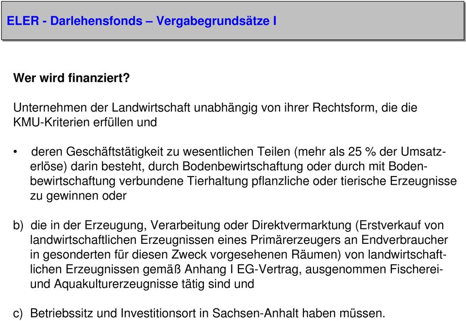 durch Bodenbewirtschaftung oder durch mit Bodenbewirtschaftung verbundene Tierhaltung pflanzliche oder tierische Erzeugnisse zu gewinnen oder b) die in der Erzeugung, Verarbeitung oder