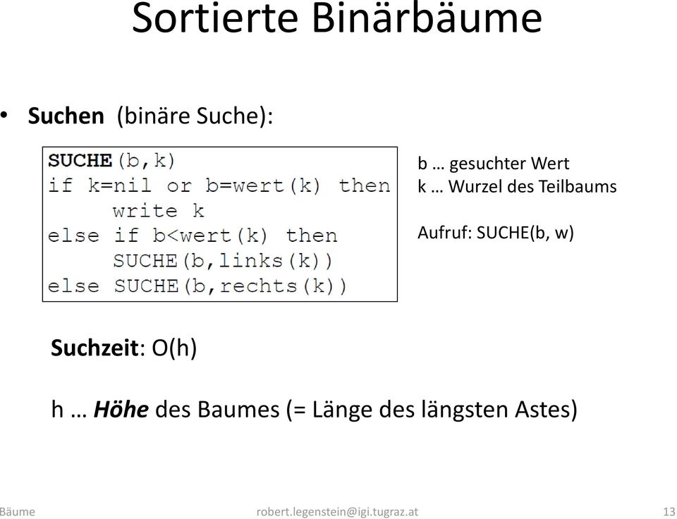 SUCHE(b, w) Suchzeit: O(h) h Höhe des Baumes (=