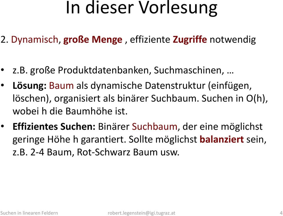 als binärer Suchbaum. Suchen in O(h), wobei h die Baumhöhe ist.