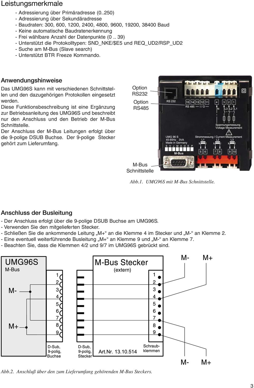 . 39) - Unterstützt die Protokolltypen: SND_NKE/$E5 und REQ_UD2/RSP_UD2 - Suche am M-Bus (Slave search) - Unterstützt BTR Freeze Kommando.