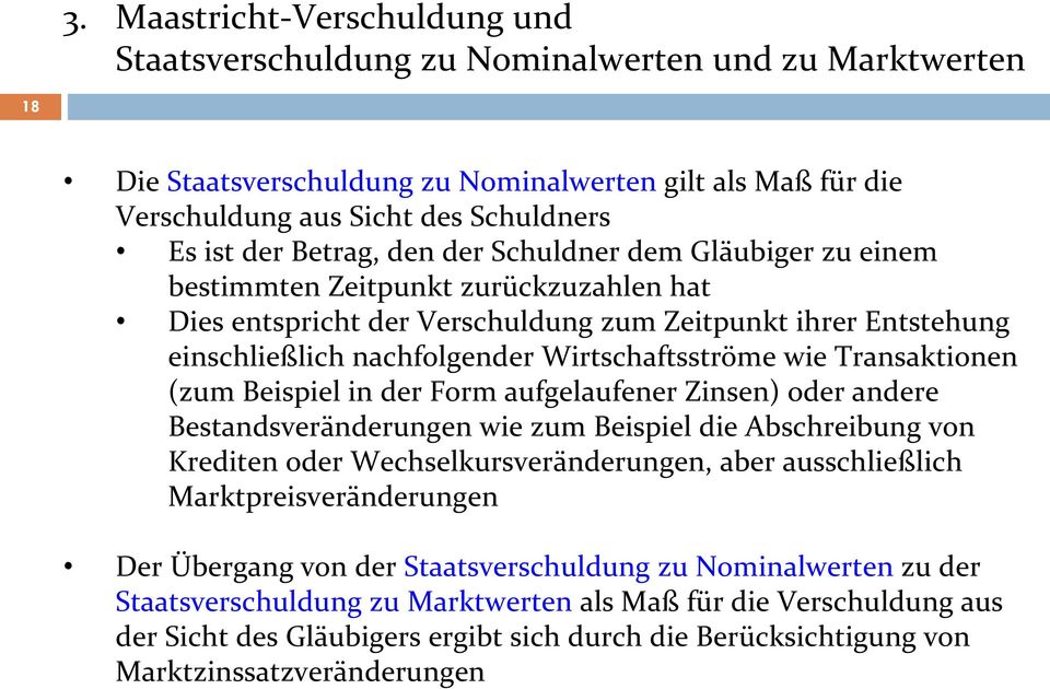 wie Transaktionen (zum Beispiel in der Form aufgelaufener Zinsen) oder andere Bestandsveränderungen wie zum Beispiel die Abschreibung von Krediten oder Wechselkursveränderungen, aber ausschließlich