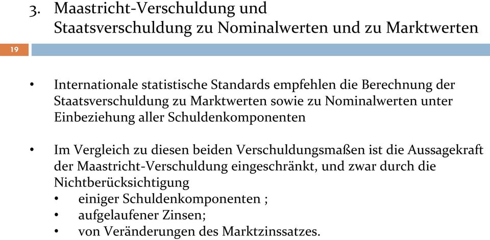 Schuldenkomponenten Im Vergleich zu diesen beiden Verschuldungsmaßen ist die Aussagekraft der Maastricht-Verschuldung