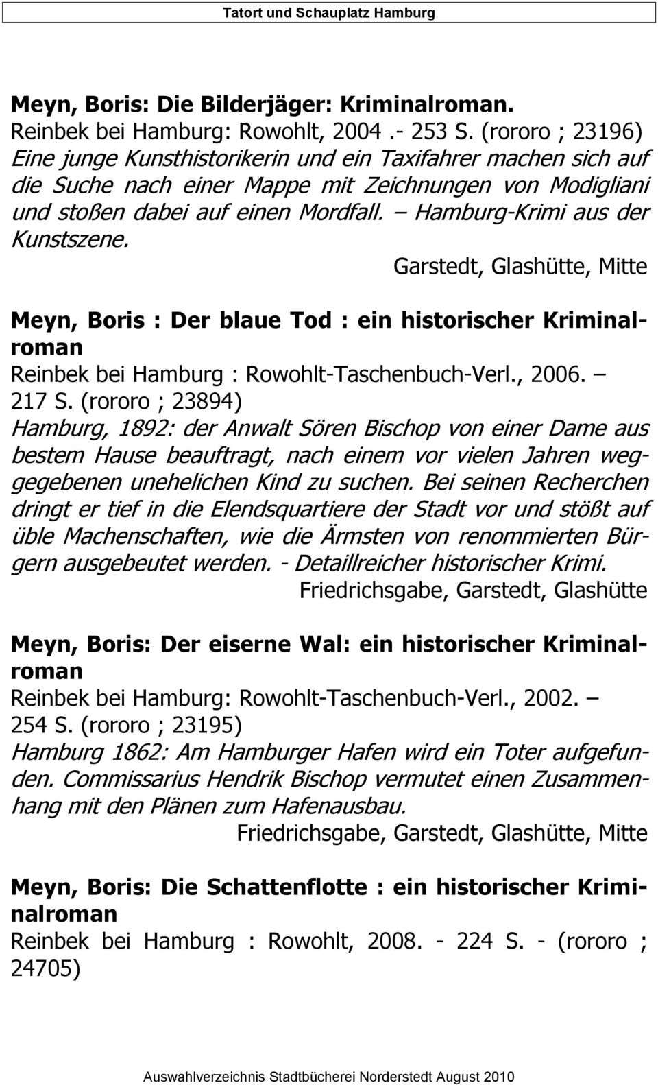 Hamburg-Krimi aus der Kunstszene., Glashütte, Meyn, Boris : Der blaue Tod : ein historischer Kriminalroman Reinbek bei Hamburg : Rowohlt-Taschenbuch-Verl., 2006. 217 S.
