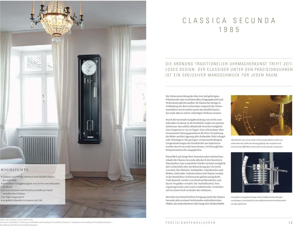 Ihr klassisches Design in Verbindung mit dem technischen Anspruch der Uhrenmanufaktur Erwin Sattler macht das Modell Classica Secunda 1985 zu einem vielseitigen Wohnaccessoire.