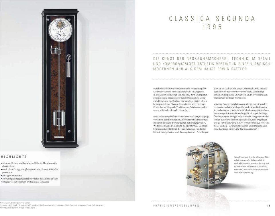 In exklusiven Kleinserien von maximal zehn Exemplaren zeigen sich die Traditionsverbundenheit und die Liebe zum Detail, die zur Qualität der handgefertigten Uhren beitragen.