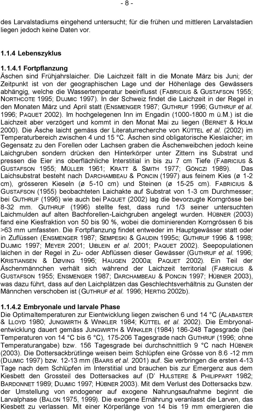 1955; NORTHCOTE 1995; DUJMIC 1997). In der Schweiz findet die Laichzeit in der Regel in den Monaten März und April statt (ENSMENGER 1987; GUTHRUF 1996; G UTHRUF et al. 1996; PAQUET 2002).