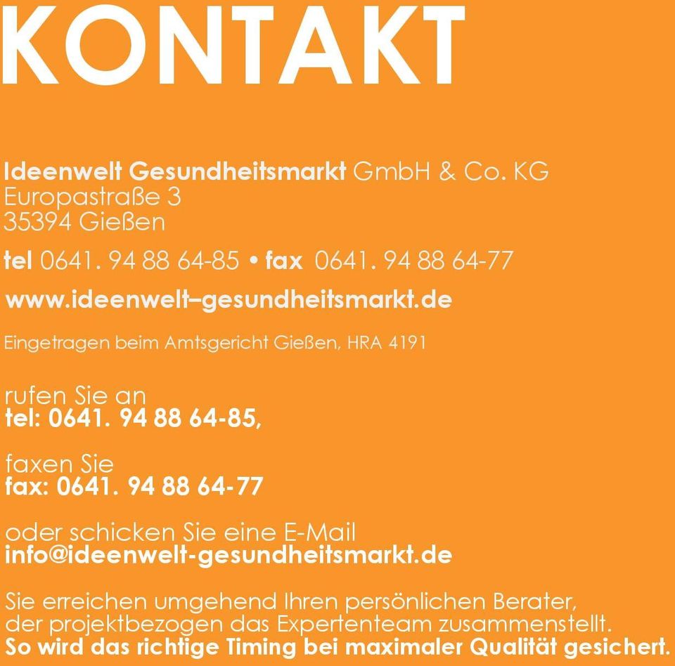 94 88 64-85, faxen Sie fax: 0641. 94 88 64-77 oder schicken Sie eine E-Mail info@ideenwelt-gesundheitsmarkt.