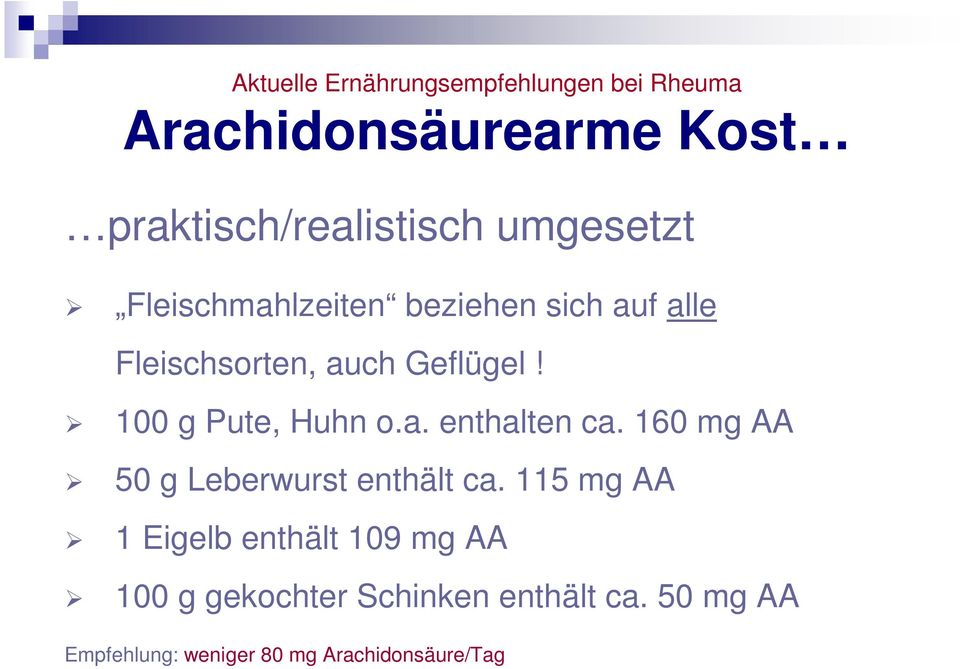 100 g Pute, Huhn o.a. enthalten ca. 160 mg AA 50 g Leberwurst enthält ca.