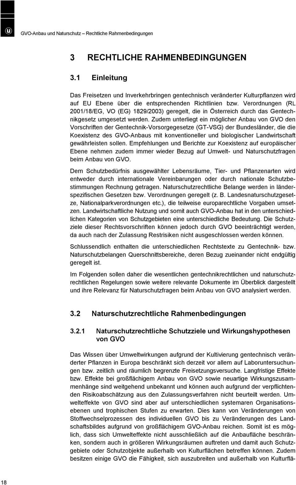 Verordnungen (RL 2001/18/EG, VO (EG) 1829/2003) geregelt, die in Österreich durch das Gentechnikgesetz umgesetzt werden.