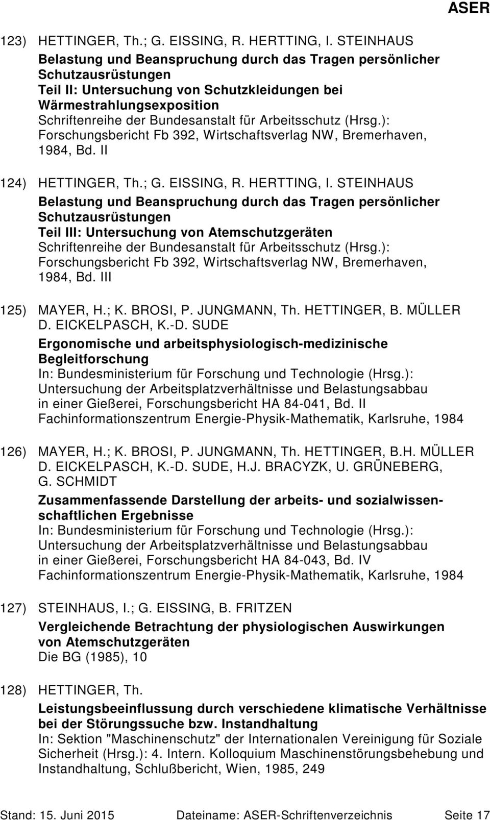 Arbeitsschutz (Hrsg.): Forschungsbericht Fb 392, Wirtschaftsverlag NW, Bremerhaven, 1984, Bd. II 124) HETTINGER, Th.; G. EISSING, R. HERTTING, I.