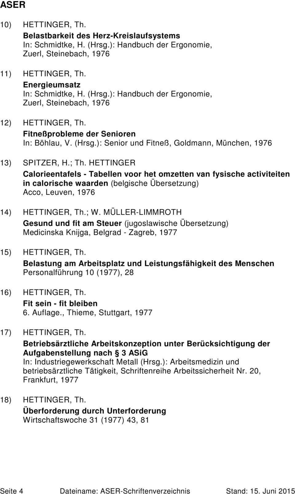 HETTINGER Calorieentafels - Tabellen voor het omzetten van fysische activiteiten in calorische waarden (belgische Übersetzung) Acco, Leuven, 1976 14) HETTINGER, Th.; W.