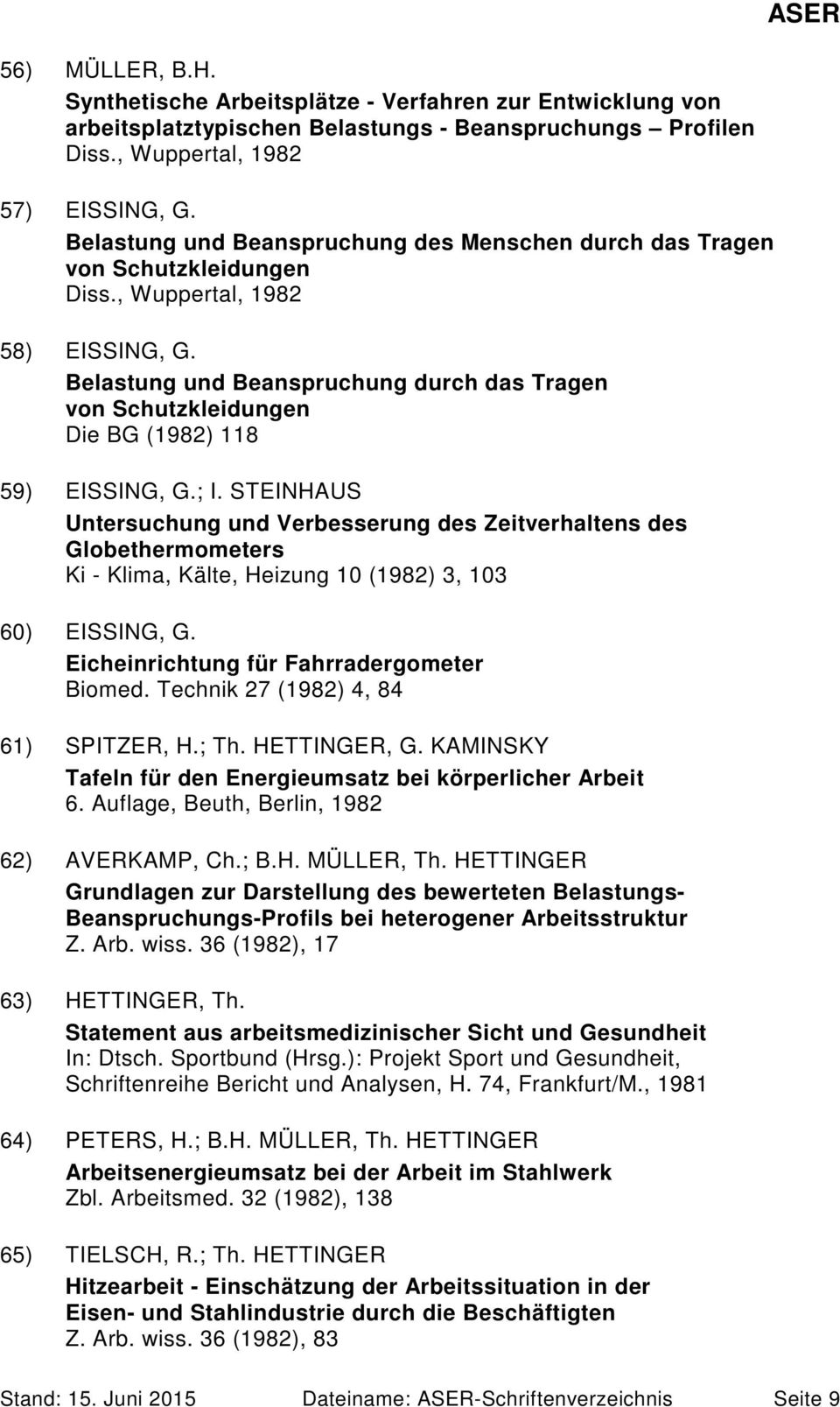 Belastung und Beanspruchung durch das Tragen von Schutzkleidungen Die BG (1982) 118 59) EISSING, G.; I.