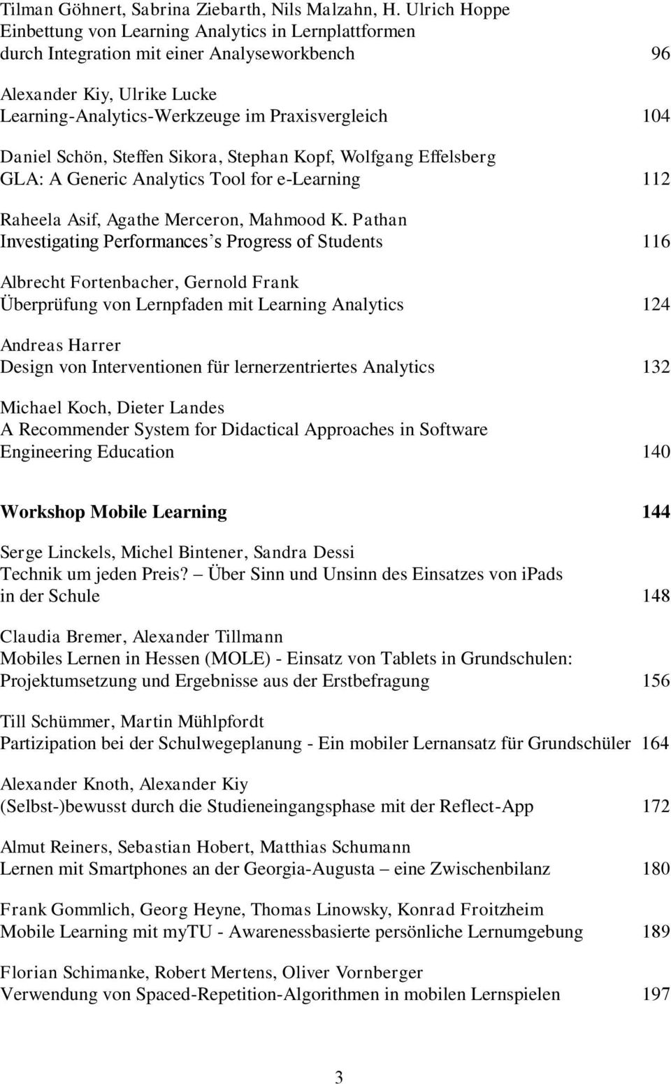 Daniel Schön, Steffen Sikora, Stephan Kopf, Wolfgang Effelsberg GLA: A Generic Analytics Tool for e-learning 112 Raheela Asif, Agathe Merceron, Mahmood K.